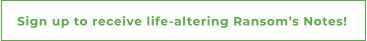 Sign up to receive life-altering Ransom’s Notes!